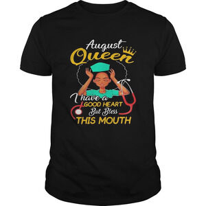 Nurse August Queen I Have A 69 Good Heart But Bless This Mouth Shirt